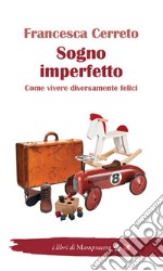 Sogno imperfetto. Come vivere diversamente felici libro