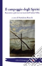 Il campeggio degli Spiriti. Racconto a più voci nei mari dell'Isola d'Elba libro