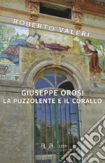 Giuseppe Orosi. La Puzzolente e il Corallo. Ediz. illustrata