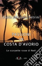 Passioni in Costa d'avorio. Le scarpette di Noël libro