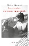 Lo straniero dal nome impossibile libro di Giaconi Catia