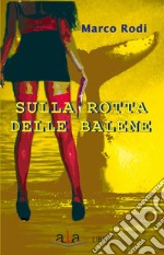 Sulla rotta delle balene libro