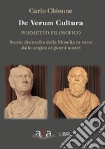 De Verum Cultura. Poemetto filosofico. Storia disinvolta della filosofia in versi dalle origini ai giorni nostri