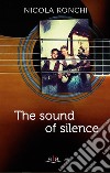 The sound of silence libro di Ronchi Nicola