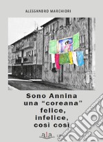 Sono Annina una «coreana» felice, infelice, così così libro