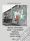 Sono Annina una «coreana» felice, infelice, così così libro