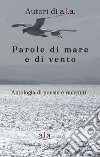 Parole di mare e di vento. Antologia di poesie e racconti libro