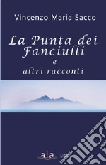 La punta dei fanciulli e altri racconti libro