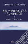 La punta dei fanciulli e altri racconti libro di Sacco Vincenzo Maria