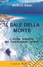 Il sale della morte. L'ultima indagine del Commissario Attenti. Nuova ediz. libro