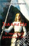 Jeannette. Il romanzo di giovanna d'arco libro