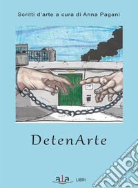 Detenarte. Scritti d'arte libro