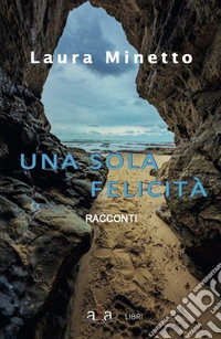 Una sola felicità libro
