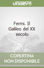 Fermi. Il Galileo del XX secolo libro