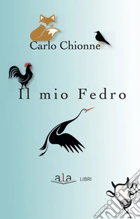 Il mio Fedro. 40 favole scelte a mano, tradotte a orecchio, da leggersi in piedi e recitare a braccio perché anche l'occhio vuole la sua parte libro