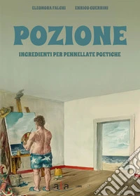 Pozione. Ingredienti per pennellate poetiche libro
