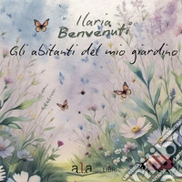 Gli abitanti del mio giardino libro