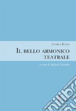 Il bello armonico teatrale (1792, per l'inaugurazione del teatro La Fenice di Venezia). Ediz. critica libro