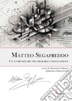 Matteo Segafreddo. Un compositore tra memoria e innovazione libro