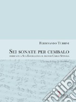 Sei sonate da cembalo dedicate a Sua Eccellenza il signor Carlo Spinola libro