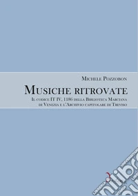 Musiche ritrovate. Il codice IT IV, 1186 della Biblioteca Nazionale Marciana di Venezia e l'Archivio capitolare di Treviso libro