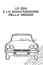 Lo zen e la manutenzione della Déesse. Edizione a caratteri diamante e stampa microscopica. Ediz. speciale libro