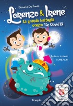 Lorenzo & Irene. La grande battaglia contro Re Covid 19 libro