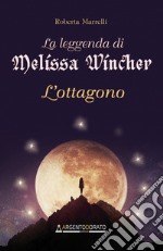 La leggenda di Melissa Wincher. L'ottagono libro