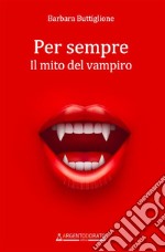 Per sempre. Il mito del vampiro libro