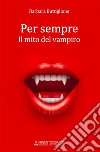 Per sempre. Il mito del vampiro libro di Buttiglione Barbara