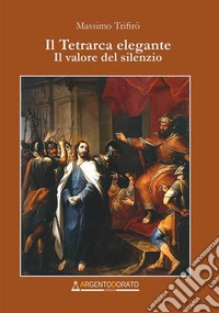 Il tetrarca elegante. Il valore del silenzio
