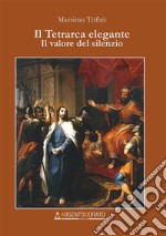 Il tetrarca elegante. Il valore del silenzio libro