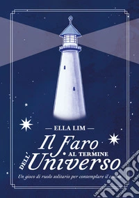 Il faro al termine dell'universo. Un gioco di ruolo solitario per contemplare il cosmo libro