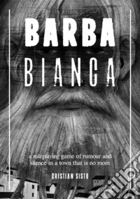 Barbabianca. A role-playing game of rumour and silence in a town that is no more libro