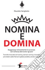 Nomina e domina. Raggiungere il successo con la forza del nome «giusto»