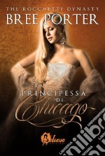 La principessa di Chicago. The Rocchetti dynasty. Vol. 2