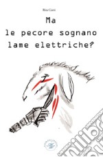 Ma le pecore sognano lame elettriche? Saggio animalista