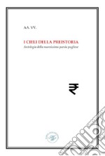 I cieli della preistoria. Antologia della nuovissima poesia pugliese libro