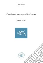 Così l'anima invoca un soffio di poesia. Poesie scelte libro