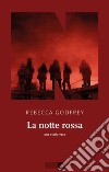 La notte rossa. Una storia vera libro di Godfrey Rebecca