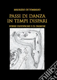 Passi di danza in tempi dispari. Poesie distopiche e di dignità libro