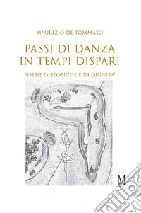 Passi di danza in tempi dispari. Poesie distopiche e di dignità libro