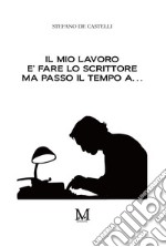 Il mio lavoro è fare lo scrittore ma passo il mio tempo a... libro