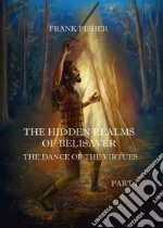 The dance of the virtues. The hidden realms of Belisaver. Vol. 1 libro