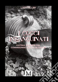 I cocci insanguinati. L'ultima indagine del commissario Oscar De Santis libro