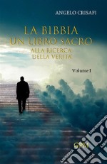 La Bibbia un libro sacro. Vol. 1: Alla ricerca della verità