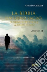 La Bibbia un libro sacro. Vol. 3: Il significato della scienza di Dio