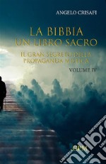 La Bibbia. Un libro sacro. Vol. 4: Il gran segreto della propaganda mistica