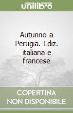 Autunno a Perugia. Ediz. italiana e francese libro