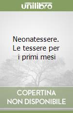 Neonatessere. Le tessere per i primi mesi libro